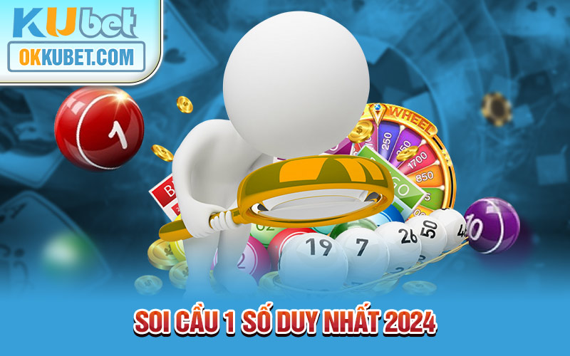 soi cầu 1 số duy nhất 2024