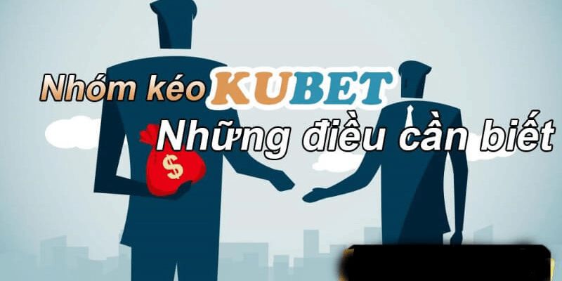 Cách thức nhóm kéo Kubet hoạt động