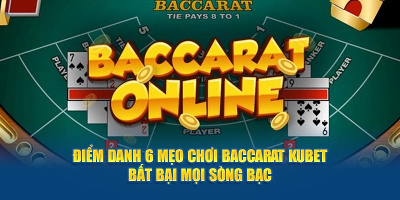 Mẹo chơi Baccarat KUBET