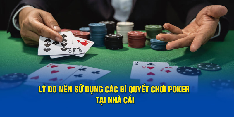 Lý do nên sử dụng các bí quyết chơi poker tại nhà cái