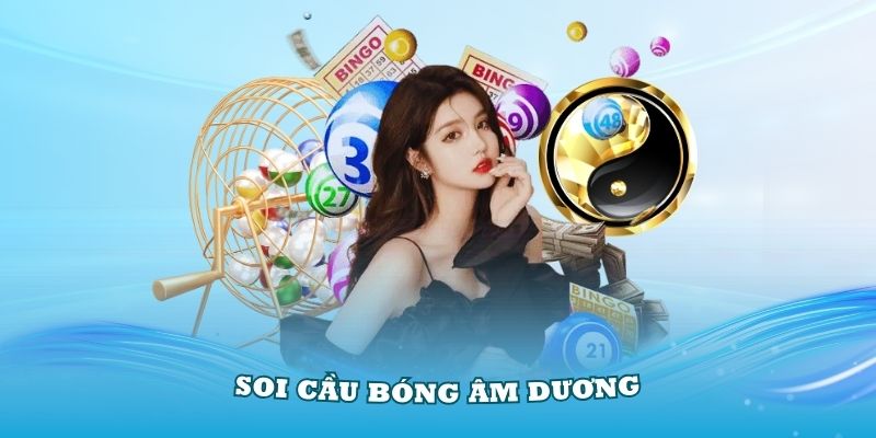 Soi cầu bóng âm dương được nhiều cao thủ lựa chọn